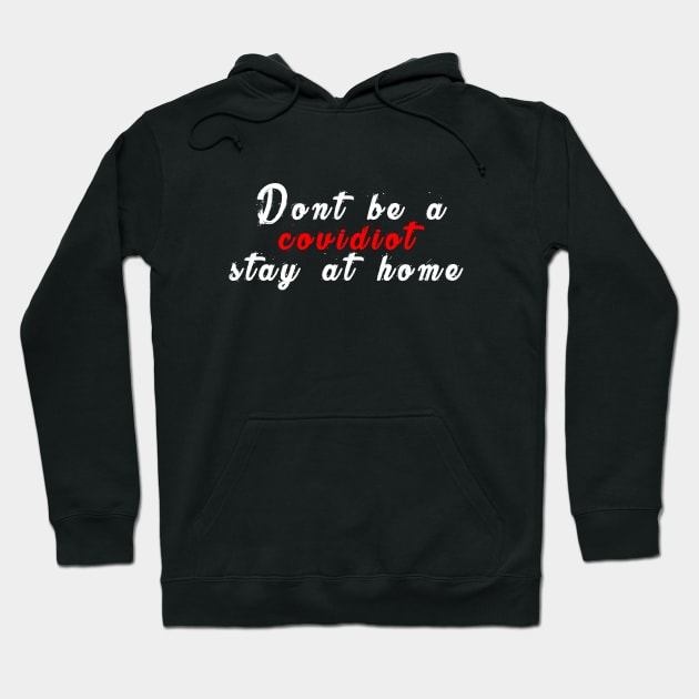 Don’t be a covidiot stay at home Hoodie by just3luxxx